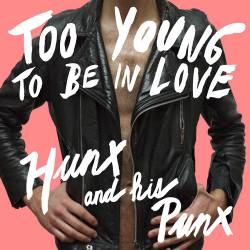 Hunx And His Punx : Too Young to Be in Love